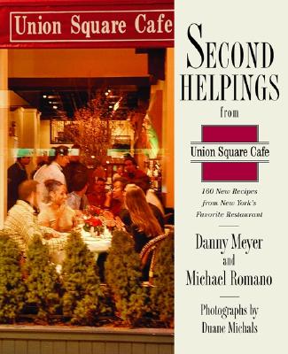 Second Helpings from Union Square Cafe: 140 New Recipes from New York's Acclaimed Restaurant