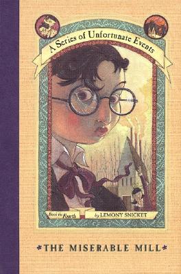 The Miserable Mill (A Series of Unfortunate Events, Book 4) (A Series of Unfortunate Events, 4)
