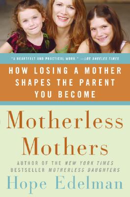Image for Motherless Mothers: How Losing a Mother Shapes the Parent You Become