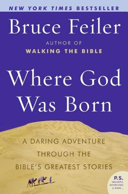 Where God Was Born: A Daring Adventure Through The Bible's Greatest Stories (P.S.) [Paperback] Feiler, Bruce