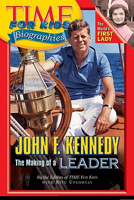 Image for Time For Kids: John F. Kennedy: The Making of a Leader (Time For Kids Biographies) Time For Kids: John F. Kennedy: The Making of a Leader (Time For Kids Biographies)