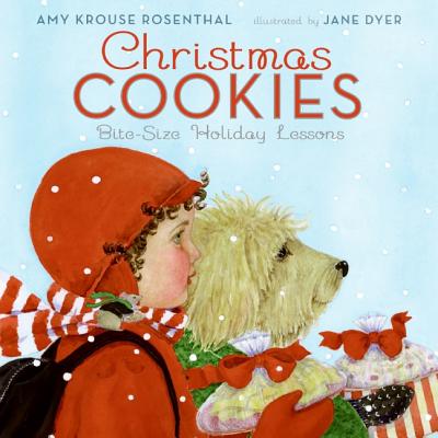 Christmas cookies : bite-size holiday lessons / written by Amy Krouse Rosenthal ; illustrated by Jane Dyer