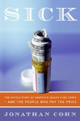 Sick: The Untold Story of America's Health Care Crisis---And the People Who Pay the Price