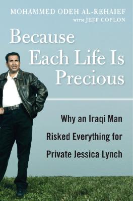 Image for Because Each Life Is Precious: Why an Iraqi Man Came to Risk Everything for Private Jessica Lynch