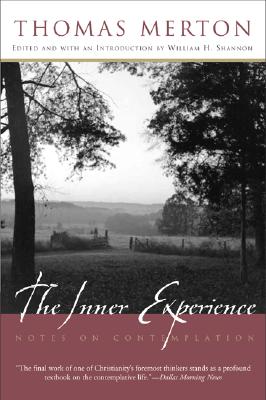 The Inner Experience: Thomas Merton's Unfinished Masterpiece on Contemplation, Bridging Catholic Monasticism and Eastern Meditation Traditions