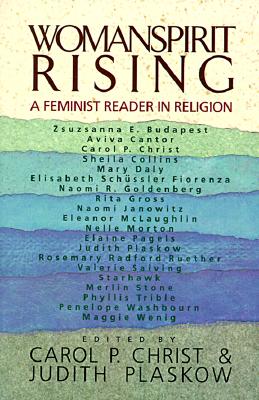 Womanspirit Rising: A Feminist Reader In Religion