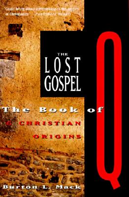 The Lost Gospel The Book of Q and Christian Origins