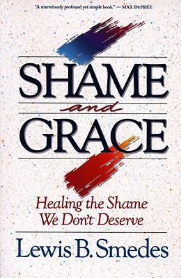 Shame and Grace: Healing the Shame We Don't Deserve