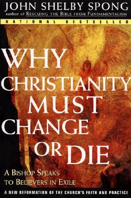 Why Christianity Must Change or Die: A Bishop Speaks to Believers In Exile