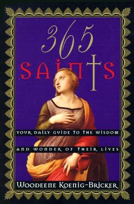Image for 365 Saints: Your Daily Guide to the Wisdom and Wonder of Their Lives