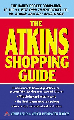The Atkins Shopping Guide: Indispensable Tips and Guidelines for Successfully Stocking Your Low-carb Kitchen