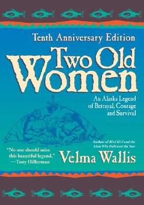 Two Old Women: An Alaska Legend of Betrayal, Courage and Survival (Anniversary)