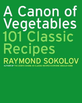 A Canon of Vegetables : 101 Classic Recipes