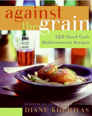 Image for Against the Grain: 150 Good Carb Mediterranean Recipes