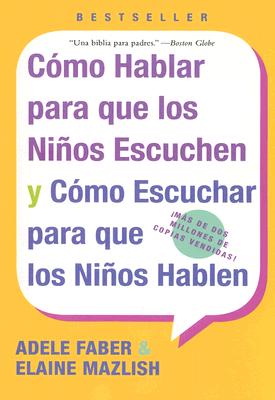 Como Hablar para que los Ninos Escuchen y Como Escuchar para que los Ninos Hablen (Spanish Edition)