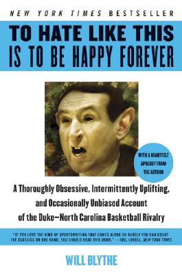 Image for {NEW} To Hate Like This Is to Be Happy Forever: A Thoroughly Obsessive, Intermittently Uplifting, and Occasionally Unbiased Account of the Duke-North Carolina Basketball Rivalry