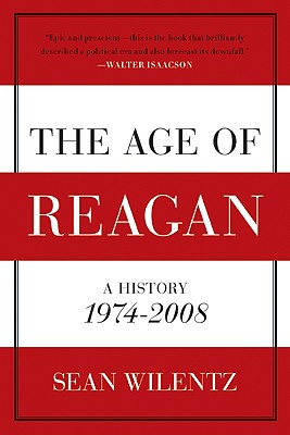 AGE OF REAGAN A HISTORY 1974-2008