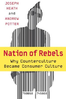 Nation of Rebels: Why Counterculture Became Consumer Culture