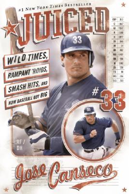Juiced Wild Times, Rampant 'Roids, Smash Hits, and How Baseball Got Big