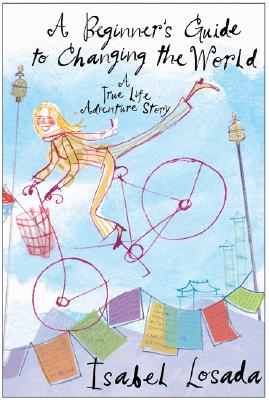 A Beginner's Guide to Changing the World: A True Life Adventure Story