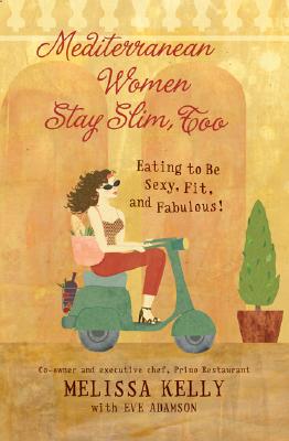 Image for Mediterranean Women Stay Slim, Too: Eating to Be Sexy, Fit, and Fabulous!