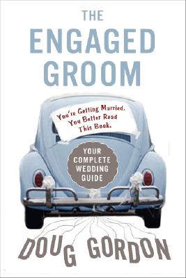 The Engaged Groom: You're Getting Married. Read this Book.