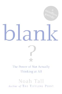 Blank: The Power of Not Actually Thinking at All (A Mindless Parody)