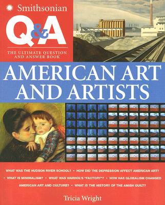 Smithsonian Q & A: American Art and Artists: The Ultimate Question & Answer Book