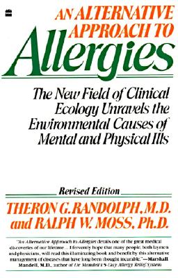 Alternative Approach to Allergies, An: The New Field of Clinical Ecology Unravels the Environmental Causes of
