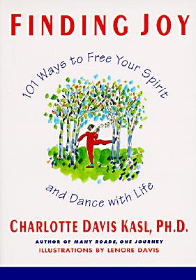 Finding Joy: 101 Ways to Free Your Spirit and Dance with Life