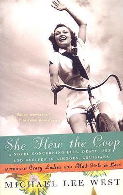 She Flew the Coop: A Novel Concerning Life, Death, Sex, and Recipes in Limoges, Louisiana