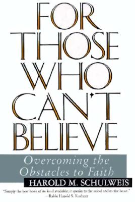 For Those Who Can't Believe : Overcoming the Obstacles to Faith