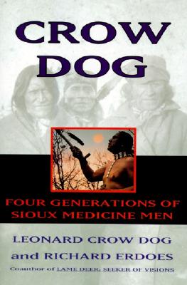 Crow Dog: Four Generations of Sioux Medicine Men An Epic Lakota History from the Ghost Dance to AIM