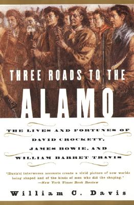 Image for Three Roads to the Alamo: The Lives and Fortunes of David Crockett, James Bowie, and William Barret Travis