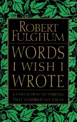 Image for Words I Wish I Wrote: A Collection of Writing That Inspired My Ideas Words I Wish I Wrote: A Collection of Writing That Inspired My Ideas