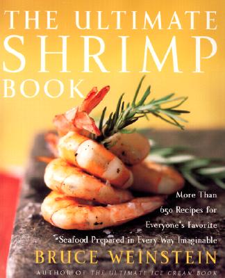 THE ULTIMATE SHRIMP BOOK: MORE THAN 650 RECIPES FOR EVERYONE'S FAVORITE SEAFOOD PREPARED IN EVERY WAY IMAGINABLE - BOOK CLUB