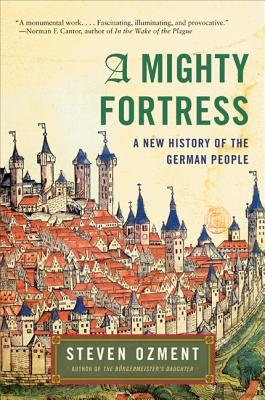 Mighty Fortress: A New History of the German People (Revised)