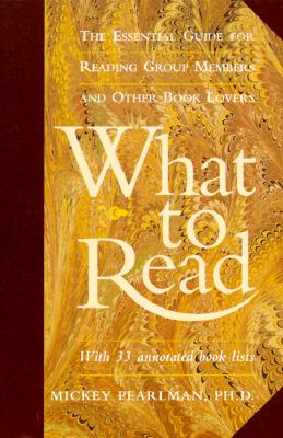What to Read: The Essential Guide for Reading Group Members and Other ...
