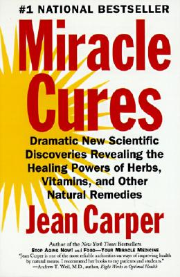Image for Miracle Cures: Dramatic New Scientific Discoveries Revealing the Healing Powers of Herbs, Vitamins, and Other Natural Remedies