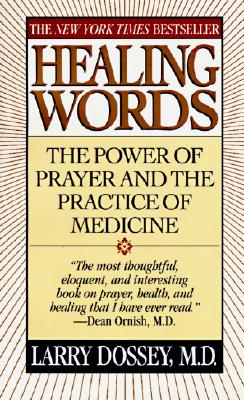 Healing Words: The Power of Prayer and the Practice of Medicine