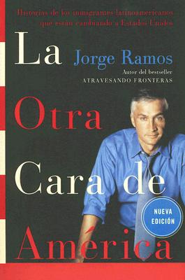 La Otra Cara de America / The Other Face of America SPA: Historias de los immigrantes latinoamericanos que estan cambiando a Estados Unidos (Spanish Edition)