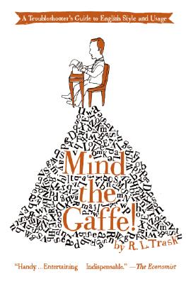 Mind the Gaffe!: A Troubleshooter's Guide to English Style and Usage
