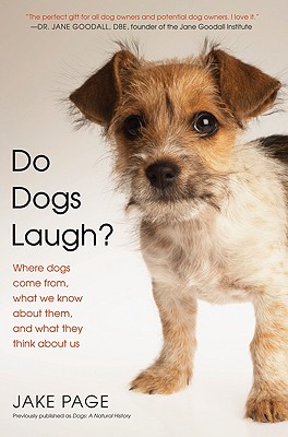 Do Dogs Laugh: Where Dogs Come From, What We Know About Them, and What They Think About Us