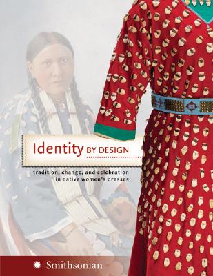 Image for Identity by Design: Tradition, Change, and Celebration in Native Women's Dresses
