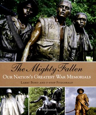 The Mighty Fallen: Our Nation's Greatest War Memorials