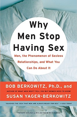Image for Why Men Stop Having Sex: Men, the Phenomenon of Sexless Relationships, and What You Can Do About It
