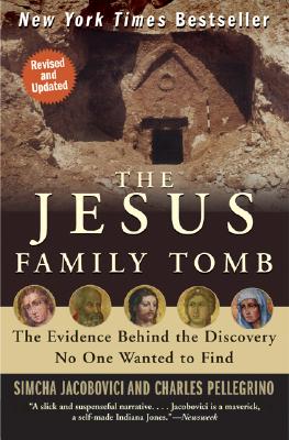 JESUS FAMILY TOMB: THE EVIDENCE BEHIND THE DISCOVERY NO ONE WANTED TO FIND