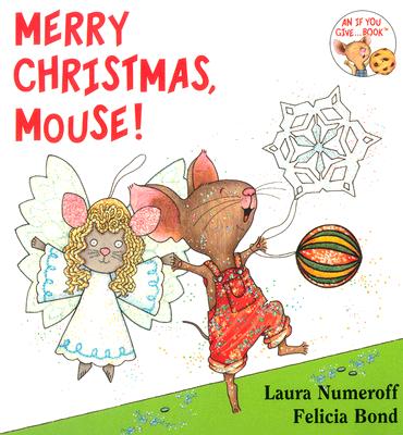 Merry Christmas, Mouse! (If You Give.)