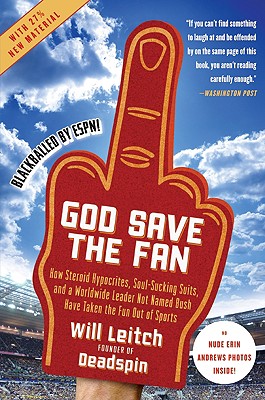 God Save the Fan: How Steroid Hypocrites, Soul-Sucking Suits, and a Worldwide Leader Not Named Bush Have Taken the Fun Out of Sports
