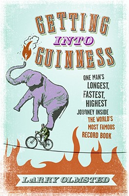 Getting into Guinness: One Man's Longest, Fastest, Highest Journey Inside the World's Most Famous Record Book